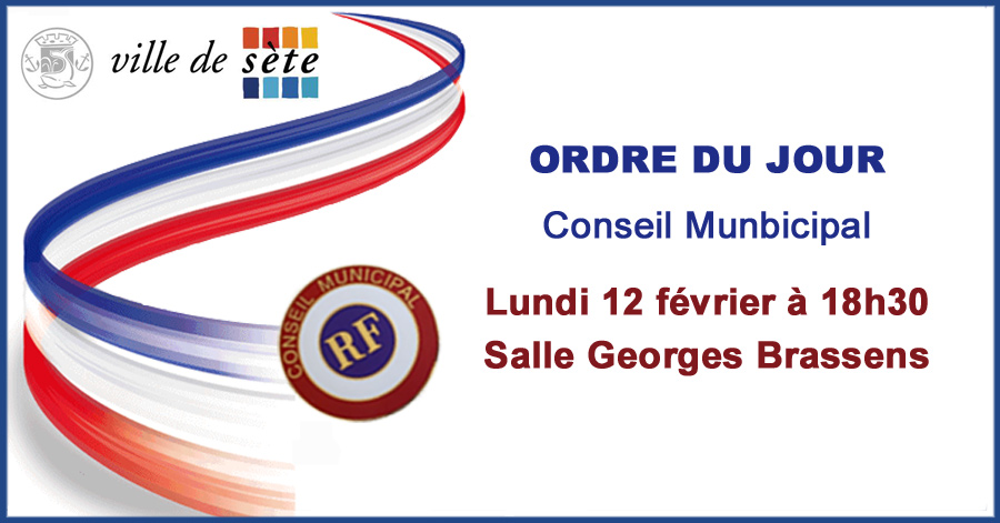 Sète - HERAULT - SÈTE - ORDRE DU JOUR DU CONSEIL MUNICIPAL DU LUNDI 12 FÉVRIER 2018