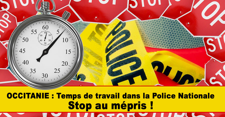 Occitanie - OCCITANIE - Temps de travail dans la Police Nationale : Stop au mépris !