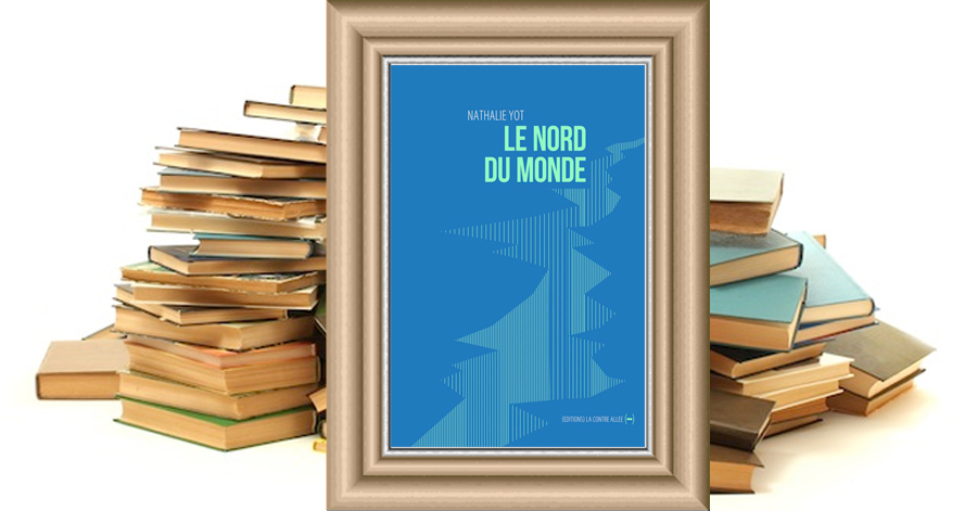 Le Nord du Monde - Nathalie Yot