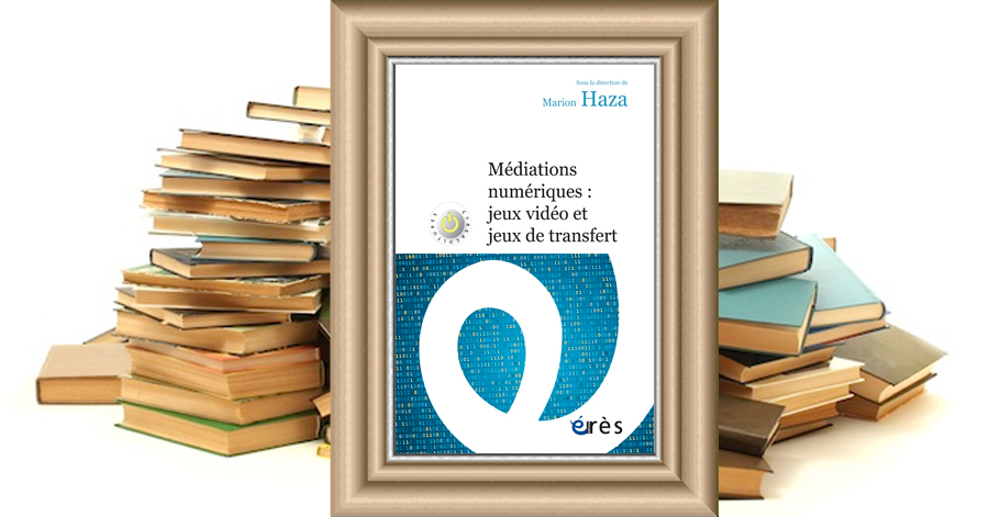 Médiations numériques : jeux vidéo et jeux de transfert - Marion HAZA