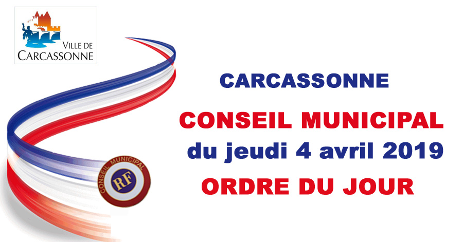 Carcassonne - AUDE - CARCASSONNE - CONSEIL MUNICIPAL du jeudi 4 avril 2019 à 16h : L'ordre du Jour