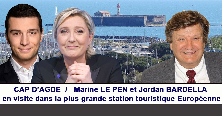 Cap d'Agde - CAP D’AGDE, Marine LE PEN et J.BARDELLA en visite dans la plus grande station touristique Européenne ?