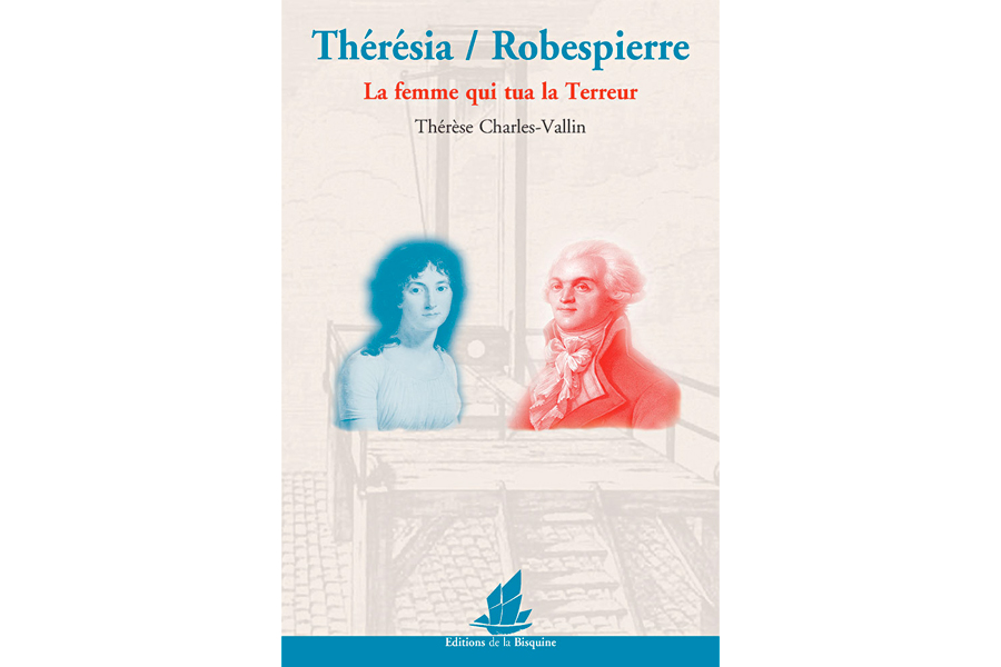  Thérésia / Robespierre  La femme qui tua la Terreur de Thérèse Charles-Vallin