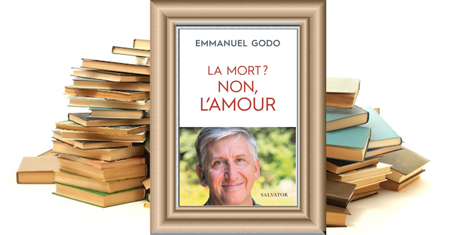 La mort ? Non, l'amour - Emmanuel Godo