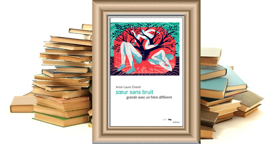Soeur sans bruit - Grandir avec un frère différent - Anne-laure Chanel