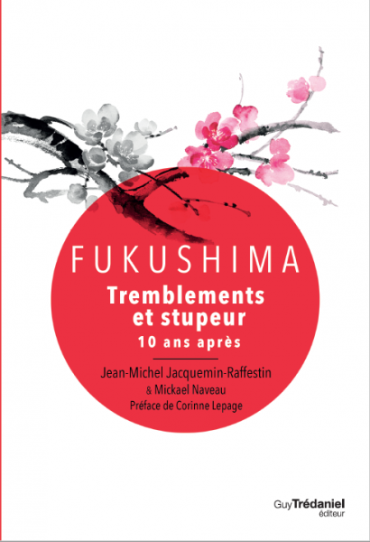 FUKUSHIMA - Tremblements & stupeur 10 ans après -  Jean-Michel JACQUEMIN-RAFFESTIN & Mickael NAVEAU