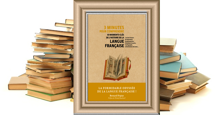 3 MINUTES pour comprendre - 50 moments-clés de l'histoire de la LANGUE FRANCAISE - Bernard FRIPIAT