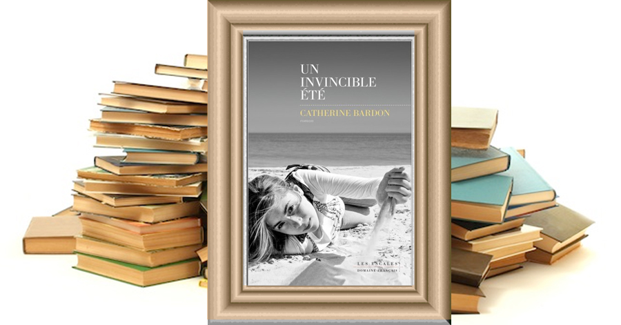 UN INVINCIBLE ÉTÉ - Catherine BARDON