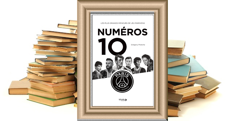 LES NUMÉROS 10 DU PARIS SAINT-GERMAIN - Grégory Protche