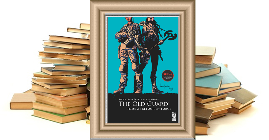 The Old Guard - Tome 2 - Retour en force - Greg Rucka - Leandro Fernandez - Daniela Miwa