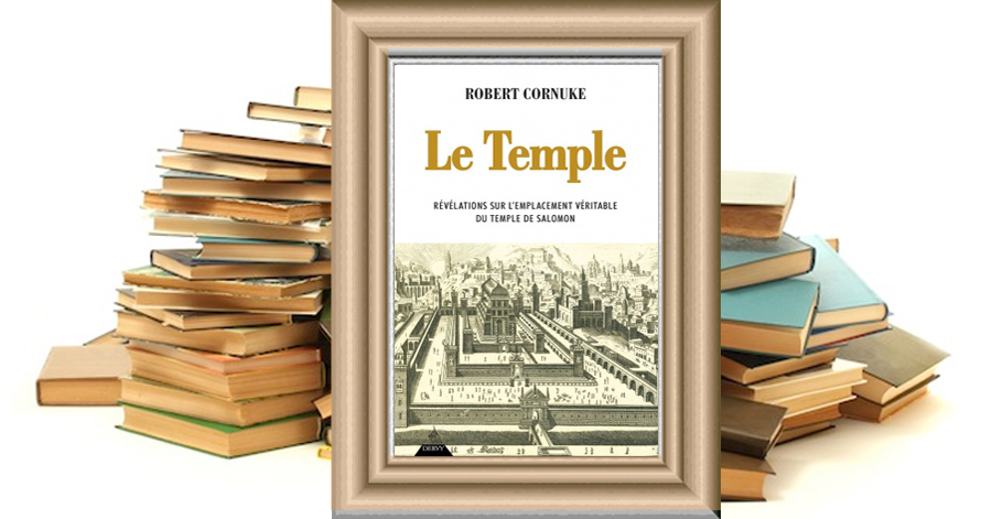 Le temple : révélations sur l'emplacement véritable du temple de salomon - Robert CORNUKE