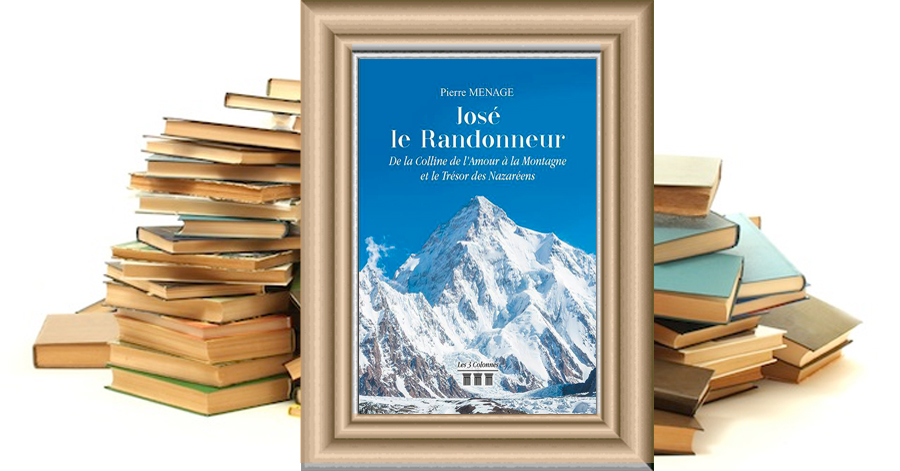 JOSÉ LE RANDONNEUR - DE LA COLLINE DE L'AMOUR A LA MONTAGNE ET LE TRÉSOR DES NAZARÉENS - Pierre MÉNAGE