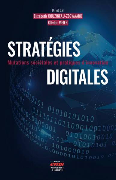 STRATÉGIES DIGITALES -  Mutations sociétales et pratiques d'innovation -  Elizabeth COUZINEAU-ZEGWAARD, Olivier MEIER