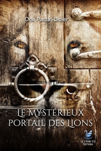 Le mystérieux portail des lions - Tome: 4 - Ode Pactat-Didier
