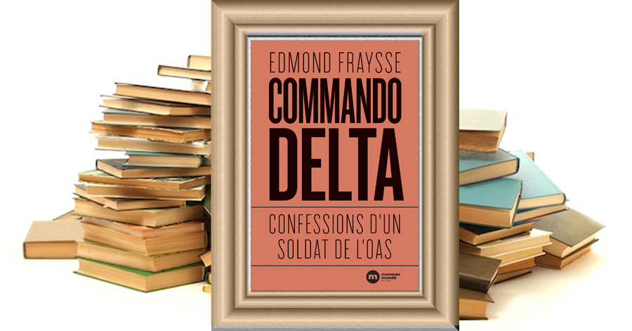 Commando Delta - Confessions d'un soldat de l'OAS - Edmond FRAYSSE