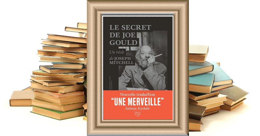 LE SECRET DE JOE GOULD - JOSEPH MITCHELL