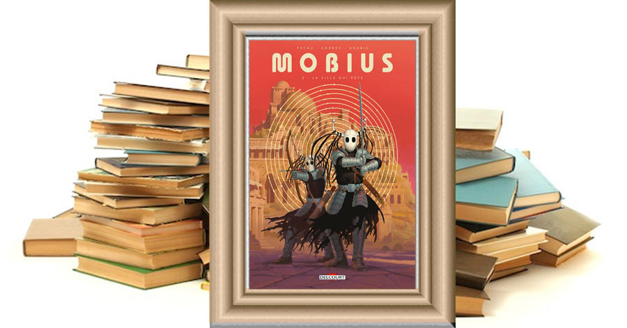 Môbius - T0ME 2 - La ville qui rêve - Jean-Pierre Pécau - Igor Kordey - Anubis