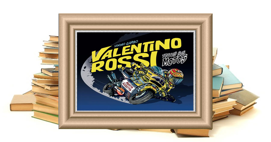 VALENTINO ROSSI, TOUTES SES MOTOS de Sandro Garbo
