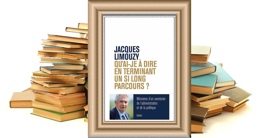 QU'AI-JE À DIRE EN TERMINANT UN SI LONG PARCOURS ? Mémoires d'un aventurier de l'administration et de la politique - Jacques Limouzy