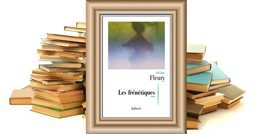 LES FRÉNÉTIQUES - Adeline Fleury