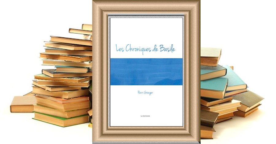 LES CHRONIQUES DE BASILE - HENRI GRANGER