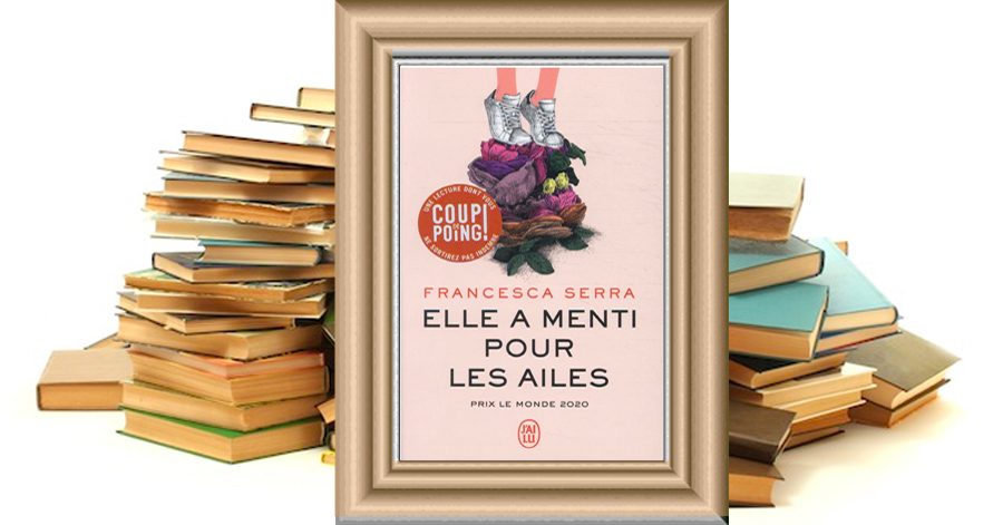 Littéraires - Elle a menti pour les ailes - Francesca Serra