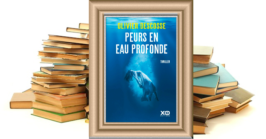 Peurs en eau profonde - OLIVIER DESCOSSE