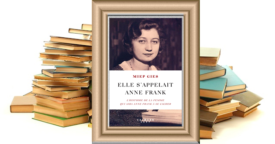 ELLE S'APPELAIT ANNE FRANK - Miep Gies