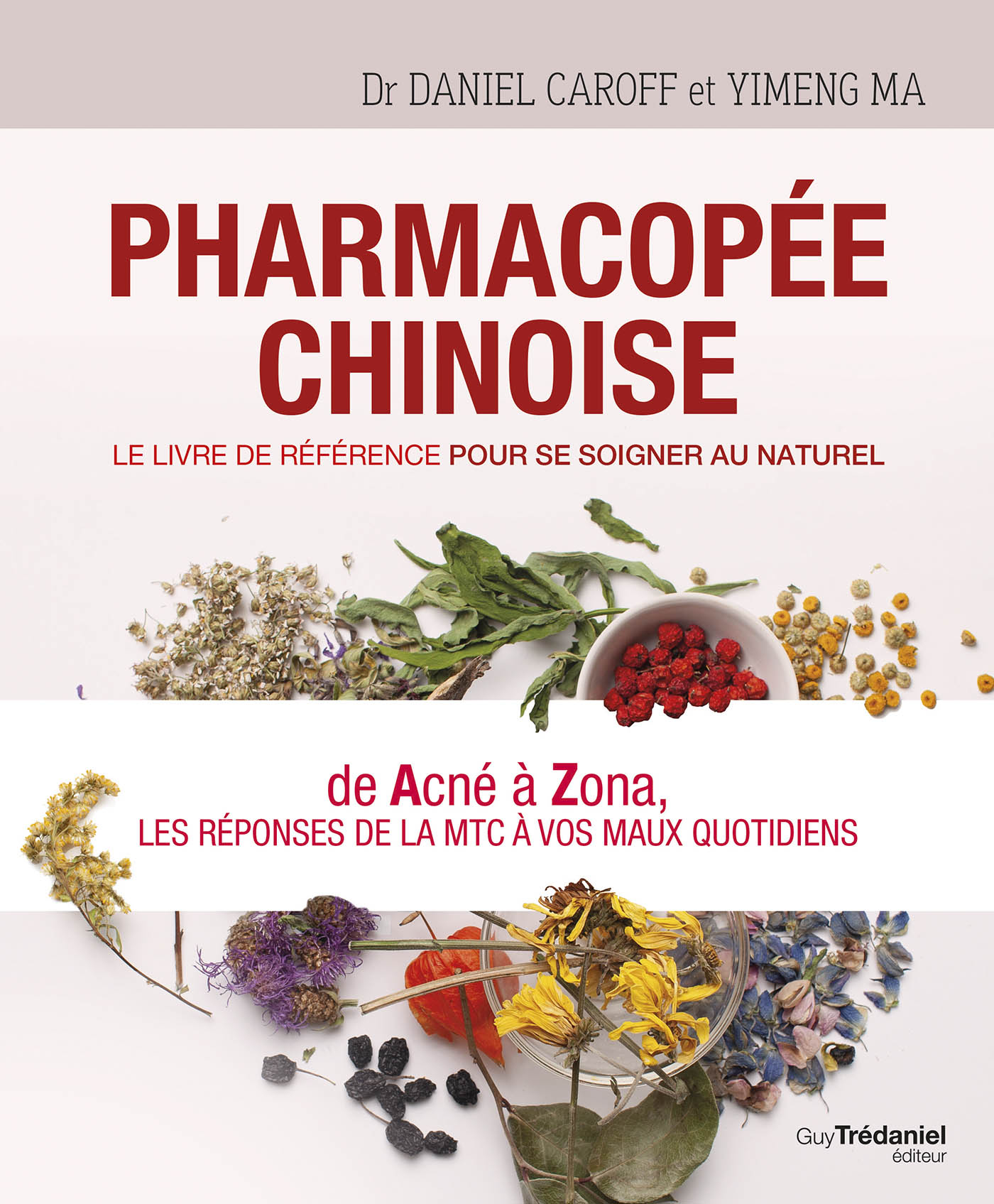 Pharmacopée chinoise -  Le livre de référence pour se soigner au naturel -  Daniel Caroff, Yimeng Ma