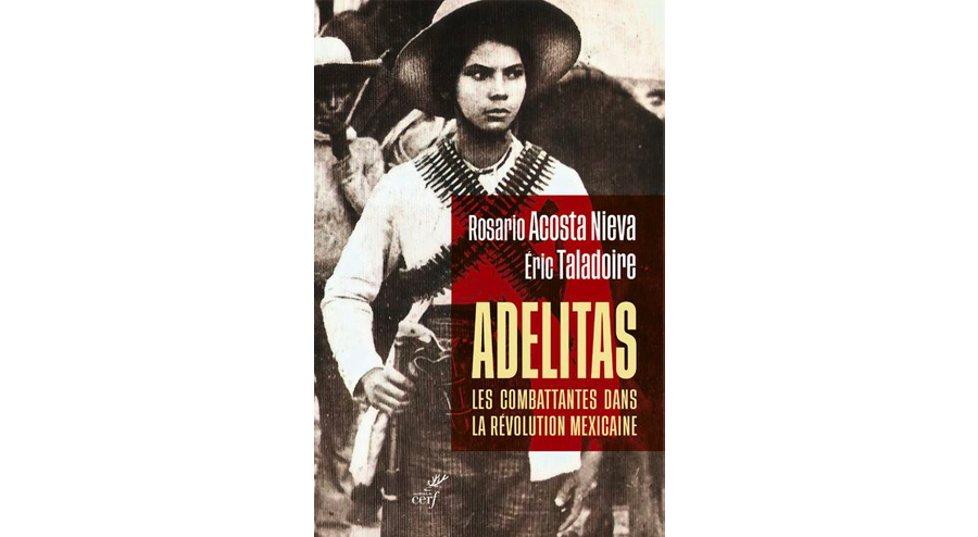Adelitas - Les combattantes dans la révolution mexicain - Rosario Acosta Nieva, Éric Taladoire