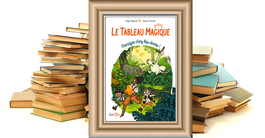 Le Tableau Magique - Tome 1 - Panique chez les dinos ! De Régis Delpeuch et de Jeanne Fremont