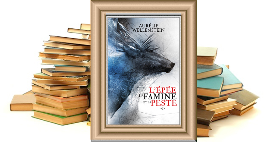 L'Épée, la famine et la peste - Aurélie Wellenstein