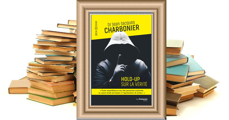 Hold-up sur la vérité - Dr Jean-Jacques CHARBONIER