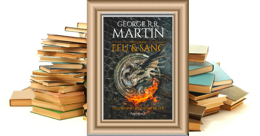 Feu et sang - George R.R. Martin
