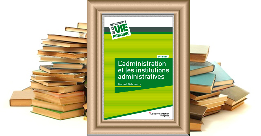 L'administration et les institutions administratives - Manuel Delamarre