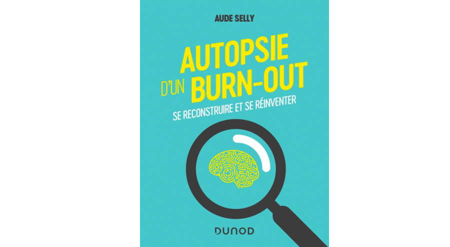 Autopsie d'un burn-out -  Se reconstruire et se réinventer -  Aude Selly