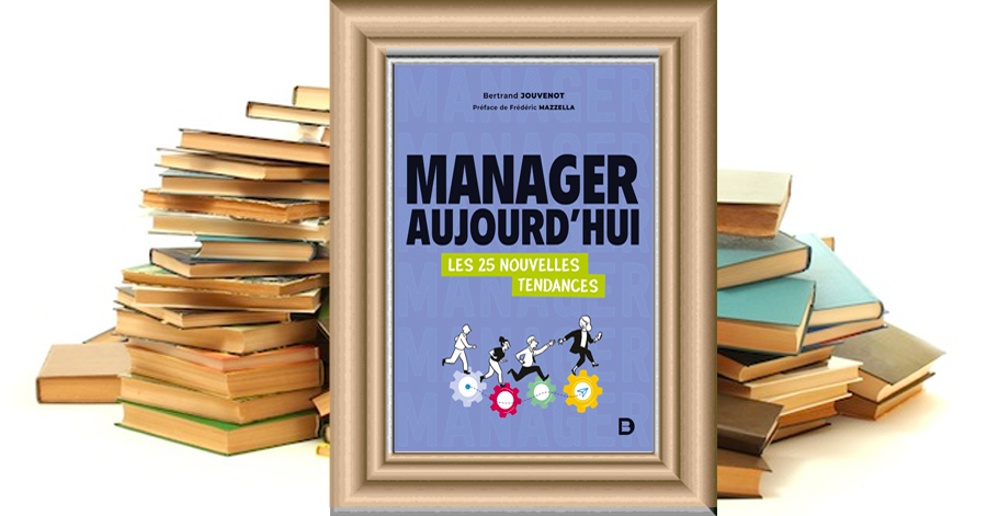 Manager aujourd'hui - Les 25 nouvelles tendances - Bertrand Jouvenot