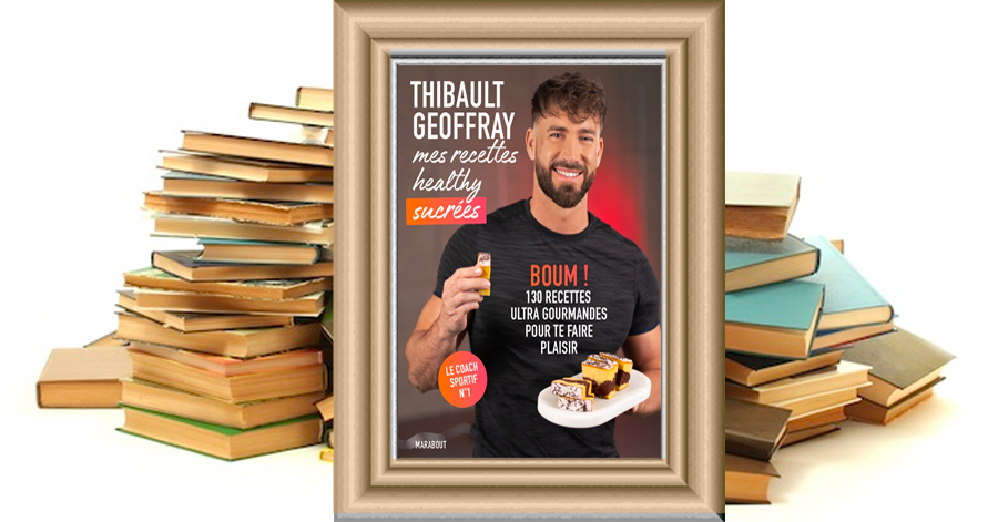 Mes recettes healthy sucrées - Thibault Geoffray