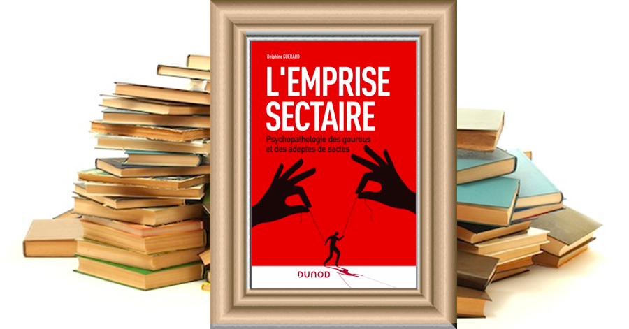 L'emprise sectaire - Psychopathologies des gourous et des adeptes de sectes - Delphine Guérard