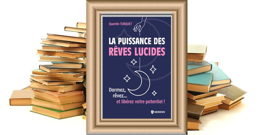 La puissance des rêves lucides - Dormez, rêvez… et libérez votre potentiel ! - Quentin Turquet
