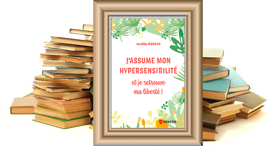 J'assume mon hypersensibilité et je retrouve ma liberté ! - Aurélia Monaco
