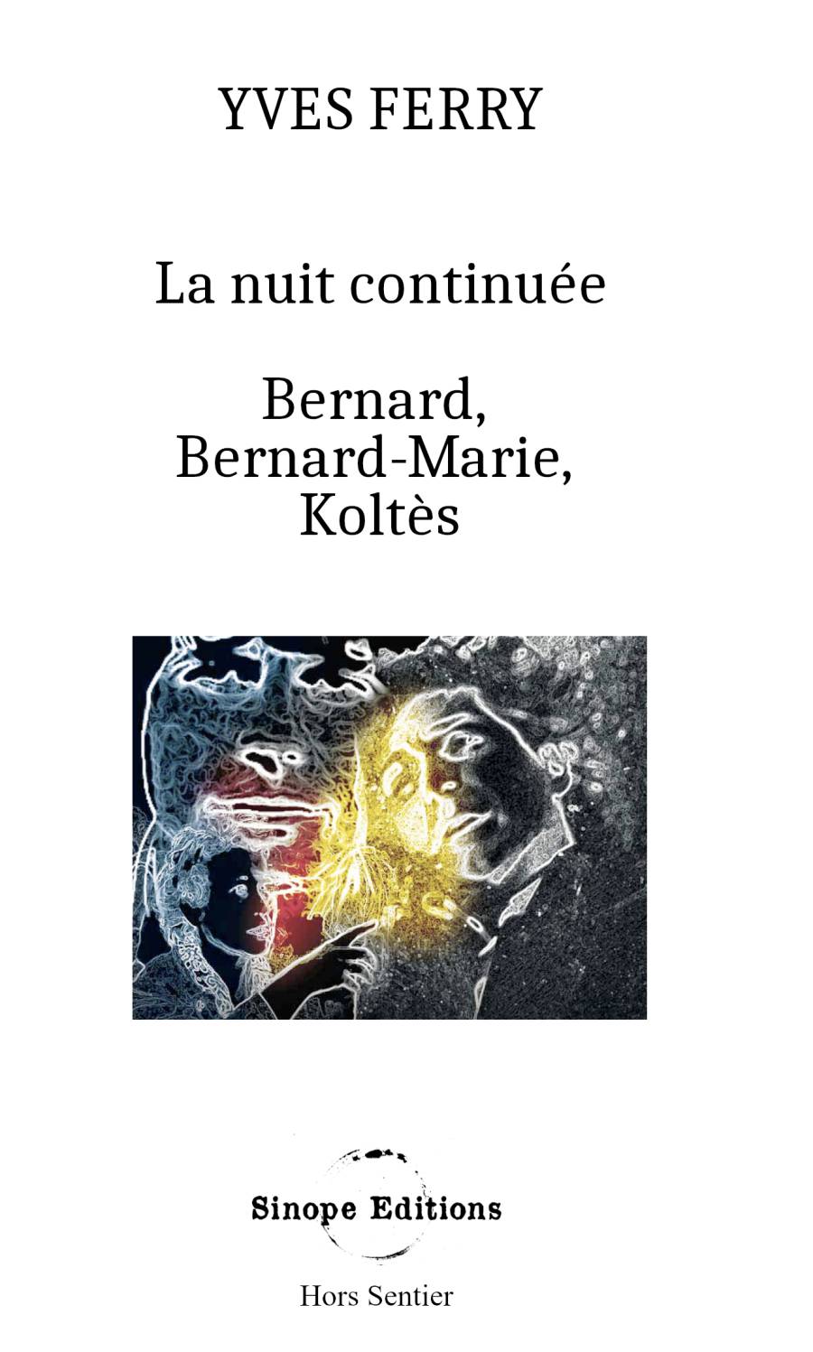 La Nuit continuée, Bernard, Bernard-Marie, Koltès - Yves Ferry