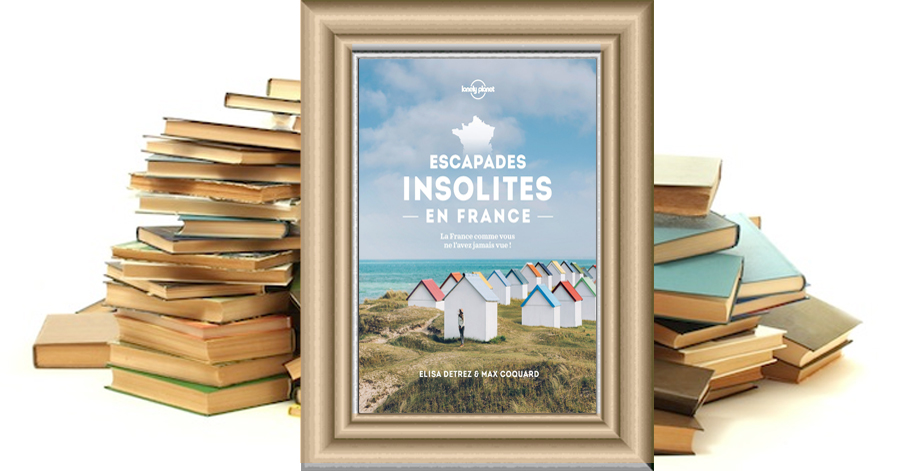 Escapades insolites en France - Élisa Detrez & Marc Coquard