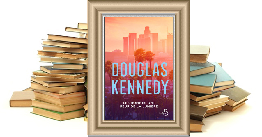 Les hommes ont peur de la lumière - Douglas Kennedy