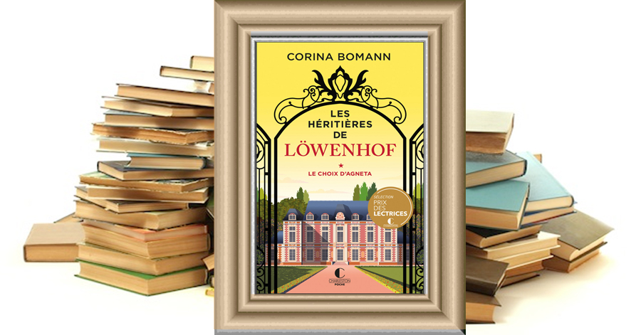 Le choix d'Agneta - Les Héritières de Löwenhof - Tome 1- Corina Bomann