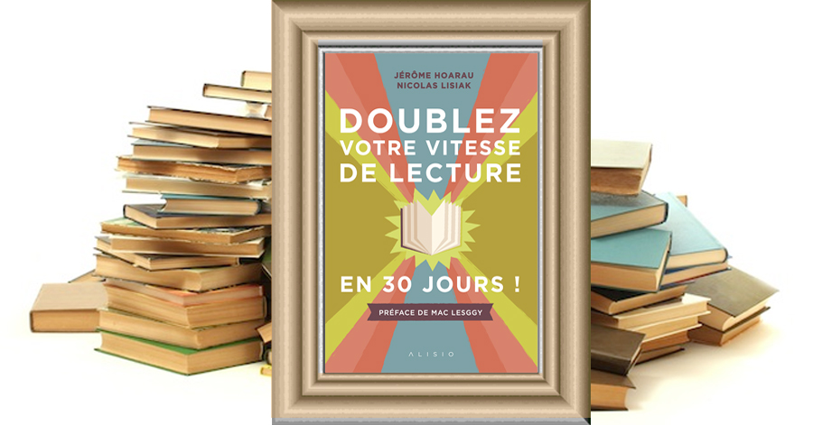 “Doublez votre vitesse de lecture en 30 jours” de Jérôme Hoarau et Nicolas Lisiak : apprendre à muscler son cerveau avec la lecture rapide