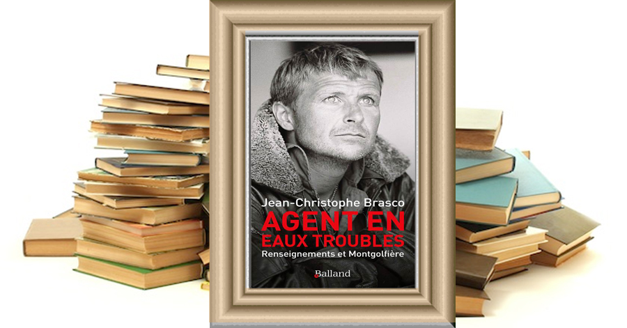 Agent en eaux troubles - Renseignements et Montgolfière - Jean-Christophe Brasco