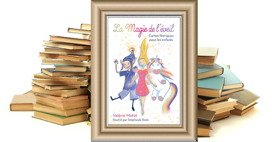 La Magie de l'éveil - Cartes féeriques pour les enfants - Valérie Motté - Stéphanie Roze