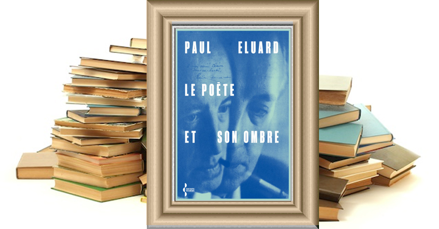 Le poète et son ombre - Paul Eluard