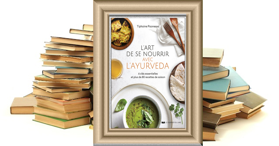L'Art de se nourrir avec l'Ayurvéda - 6 clés essentielles et 80 recettes de saison - Tiphaine Paonessa